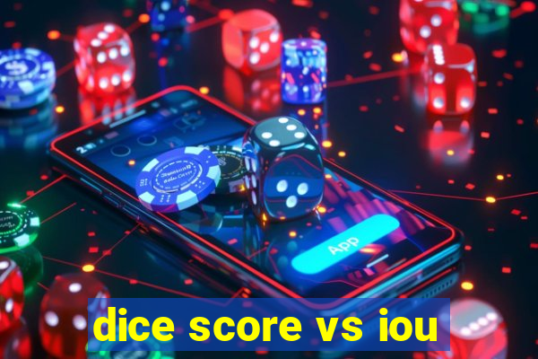 dice score vs iou